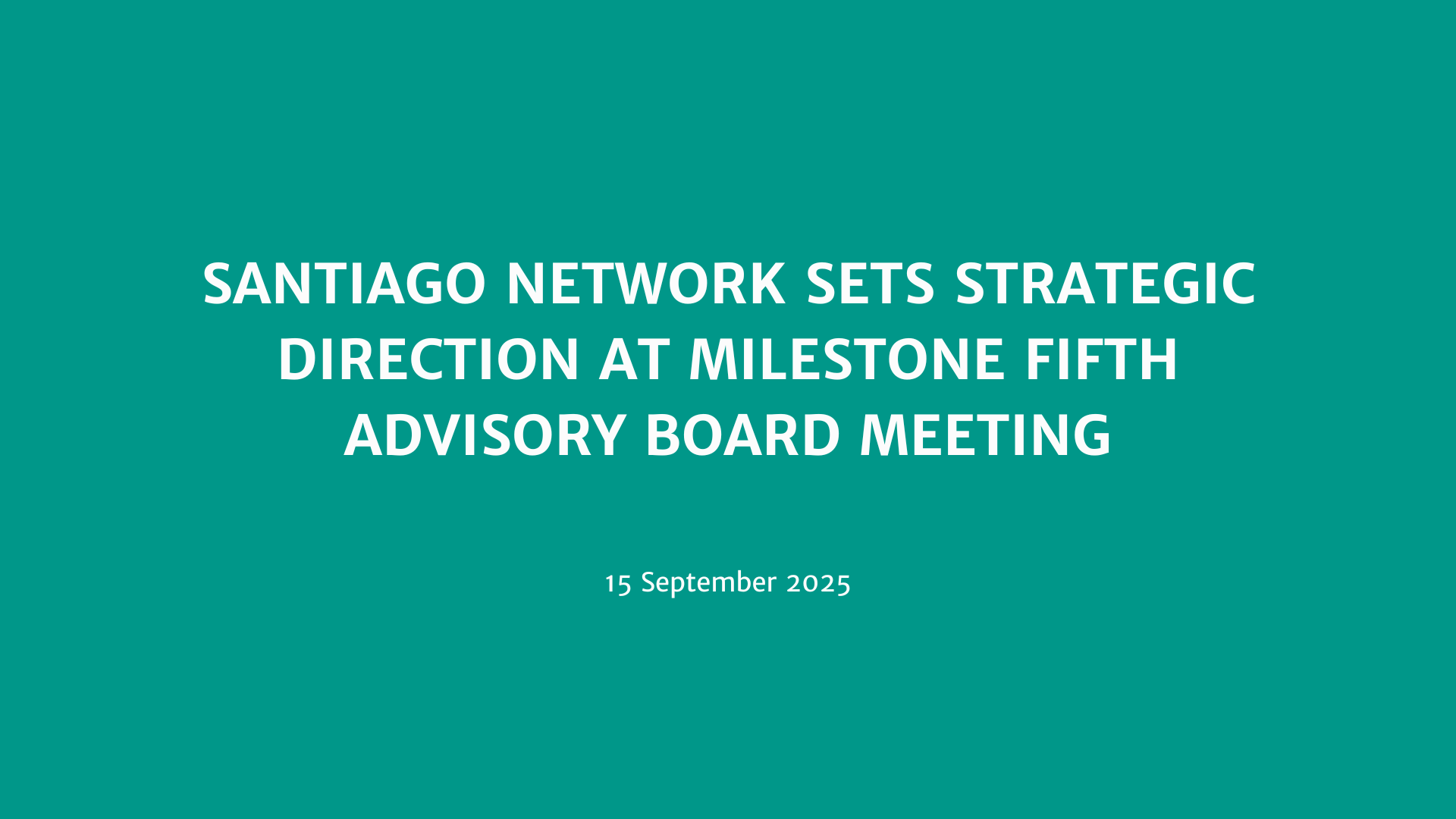 Santiago Network sets strategic direction at milestone fifth Advisory Board meeting News Image